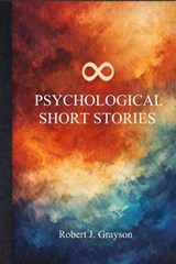 8 Psychological Short Stories - Robert J Grayson - 9798244757576