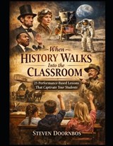 When History Walks Into The Classroom - Steven Doornbos - 9798244789607