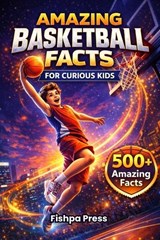 Amazing Basketball Facts for Curious Kids - Fishpa Press - 9798244911343