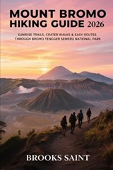 Mount Bromo Hiking Guide 2026 - Brooks Saint - 9798244920185