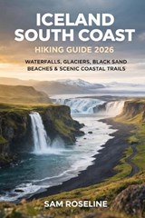 Iceland South Coast Hiking Guide 2026 - Sam Roseline - 9798244922295