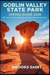 Goblin Valley State Park Hiking Guide 2026 - Brooks Saint - 9798244923575
