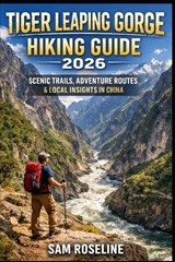 Tiger Leaping Gorge Hiking Guide 2026 - Sam Roseline - 9798244927559