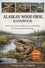 Alaskan Wood Frog Handbook - Nathaniel Corrow - 9798244978131