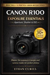 Canon R100 Exposure Essentials - Aperture, Shutter & ISO - Ethan Curiel - 9798244979916