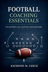 Football Coaching Essentials - Raymond M Check - 9798245010205