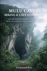 Mulu Caves Hiking & Cave Guide 2026 - Nathanael N a - 9798245048192