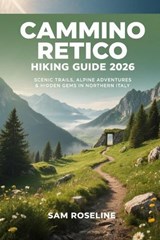 Cammino Retico Hiking Guide 2026 - Sam Roseline - 9798245062273