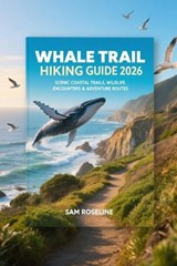 Whale Trail Hiking Guide 2026 - Sam Roseline - 9798245068893
