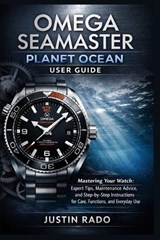 Omega Seamaster Planet Ocean User Guide - Justin Rado - 9798245121567