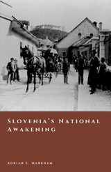 Slovenia's National Awakening - Adrian E Markham - 9798245150369