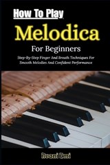 How To Play Melodica For Beginners - Avani Emi - 9798245153445
