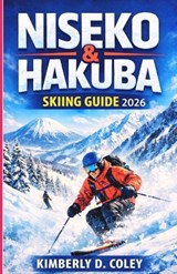 Niseko & Hakuba Skiing Guide 2026 - Kimberly D Coley - 9798245154374