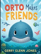 Orto Make Friends - Gerry Glenn Jones - 9798245156514