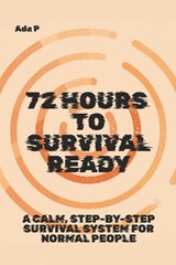 72 Hours to Survival Ready - Ada P - 9798245168104