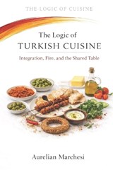The Logic of Turkish Cuisine - Aurelian Marchesi - 9798245171425