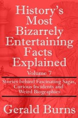 History's Most Bizarrely Entertaining Facts Explained - Gerald Burns - 9798245194691
