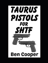 Taurus Pistols For SHTF - Ben Cooper - 9798245198217