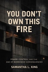 You Don't Own This Fire - King Insights Group ; Samantha L King - 9798245304243