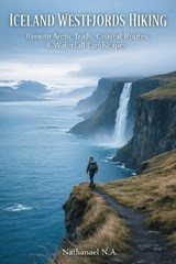 Iceland Westfjords Hiking - Nathanael N a - 9798245313504