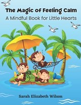 The Magic of Feeling Calm - Sarah Elizabeth Wilson - 9798245341682