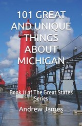 101 Great and Unique Things about Michigan - Andrew James - 9798245349770