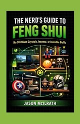 The Nerd's Guide to Feng Shui - Jason McIlrath - 9798245359175