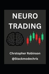 Neuro Trading - Christopher Robinson ; Stackmodechris Network - 9798245360690