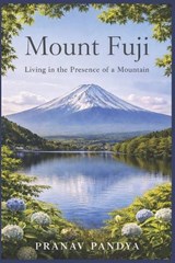 MOUNT FUJI Living in the Presence of a Mountain - Pranav Pandya - 9798245383408