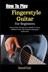 How To Play Fingerstyle Guitar For Beginners - Avani Emi - 9798245386058