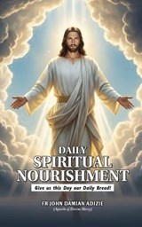 Daily Spiritual Nourishment - John Damian Adizie - 9798245423807