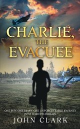 Charlie, the Evacuee - John Clark - 9798245462813