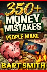 350+ Money Mistakes People Make - Bart Smith - 9798245474519