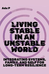Living Stable in an Unstable World - Ada P - 9798245476148