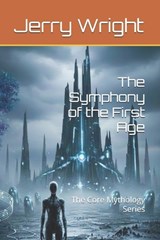 The Symphony of the First Age - Jerry Wright - 9798245478050