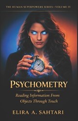 PSYCHOMETRY Reading Information From Objects Through Touch, Volume IV - Elira Sahtari - 9798245482866