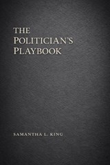 The Politician's Playbook - King Insights Group ; Samantha L King - 9798245497235