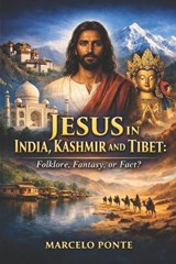 Jesus in India, Kashmir and Tibet - Marcelo Ponte - 9798245507323