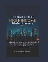 Canada for High-Income Global Careers - Anshuman Mishra - 9798245508160