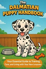 The Dalmatian Puppy Handbook - Matthew Day - 9798245516974
