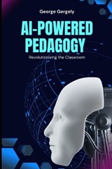 AI-Powered Pedagogy - Gyorgy Gergely ; George Gergely - 9798245529929
