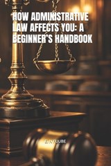 How Administrative Law Affects You - E N Fuube - 9798245588551