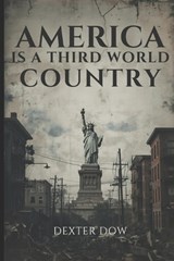 America Is a Third World Country - Dexter Dow - 9798245590677