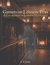 Ghosts of London Pubs - L T James - 9798245599045