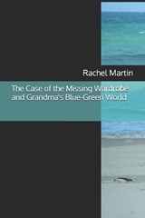 The Case of the Missing Wardrobe and Grandma's Blue-Green World - Rachel Martin - 9798245608464