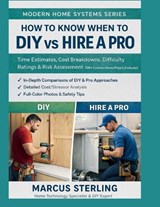 How to Know When to DIY vs Hire a Pro - Marcus Sterling - 9798245609126