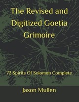 The Revised and Digitized Goetia Grimoire - Jason Mullen - 9798245620275