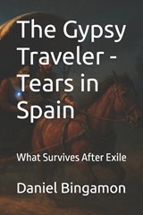 The Gypsy Traveler - Tears in Spain - Daniel R Bingamon - 9798245635514