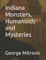 Indiana Monsters, Humanoids and Mysteries - George Mitrovic - 9798245657998