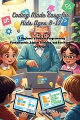 Coding Made Easy for Kids Ages 8-12 - Paul J K Dan - 9798245670140